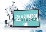 Küçük işletmeleriniz için verimli bir Chatbot nasıl oluşur?